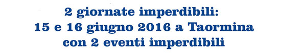 15 e 16 giugno a Taormina 2 eventi imperdibili